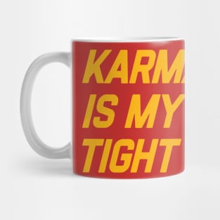 Karma is My Tigh End Mug